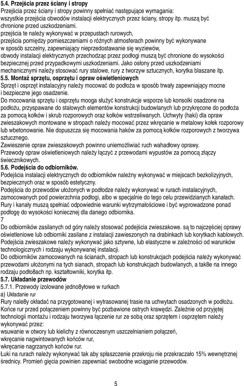 przejścia te należy wykonywać w przepustach rurowych, przejścia pomiędzy pomieszczeniami o różnych atmosferach powinny być wykonywane w sposób szczelny, zapewniający nieprzedostawanie się wyziewów,
