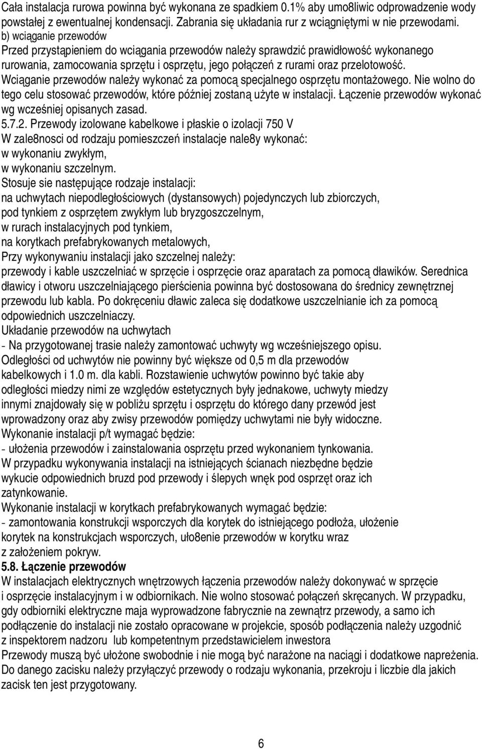 Wciąganie przewodów należy wykonać za pomocą specjalnego osprzętu montażowego. Nie wolno do tego celu stosować przewodów, które później zostaną użyte w instalacji.