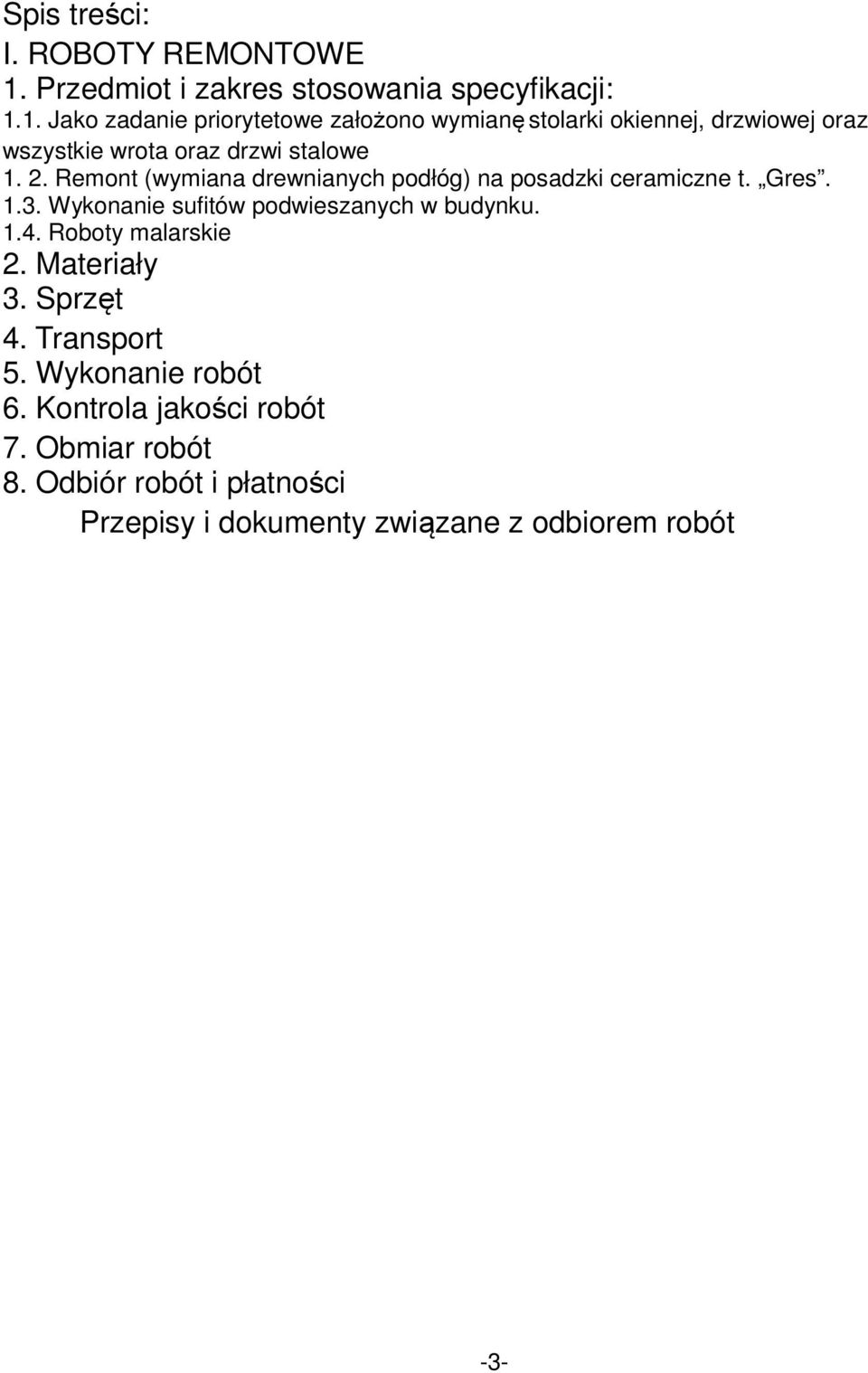 1. Jako zadanie priorytetowe założono wymianę stolarki okiennej, drzwiowej oraz wszystkie wrota oraz drzwi stalowe 1. 2.