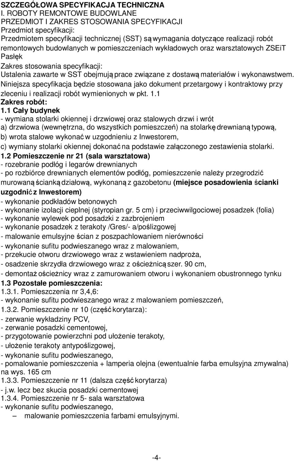 budowlanych w pomieszczeniach wykładowych oraz warsztatowych ZSEiT Pasłęk Zakres stosowania specyfikacji: Ustalenia zawarte w SST obejmują prace związane z dostawą materiałów i wykonawstwem.