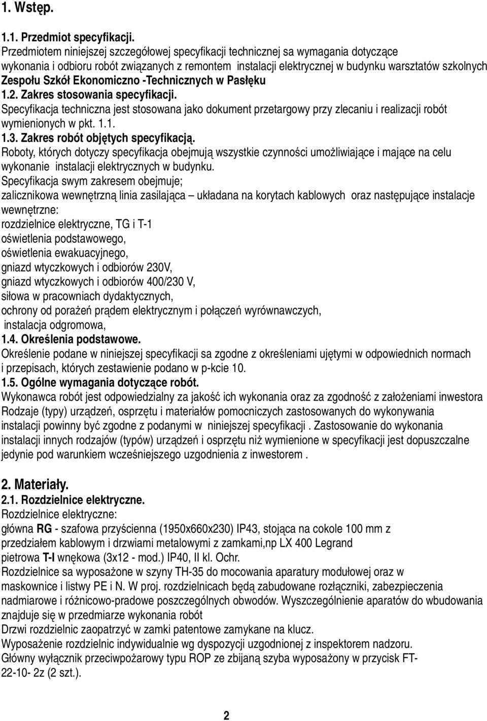 Szkół Ekonomiczno -Technicznych w Pasłęku 1.2. Zakres stosowania specyfikacji. Specyfikacja techniczna jest stosowana jako dokument przetargowy przy zlecaniu i realizacji robót wymienionych w pkt. 1.1. 1.3.