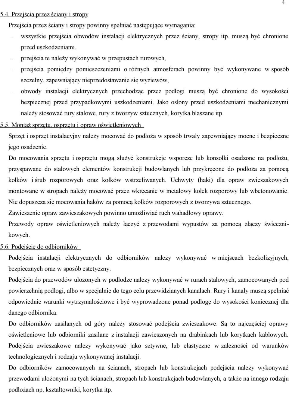 przejścia te należy wykonywać w przepustach rurowych, przejścia pomiędzy pomieszczeniami o różnych atmosferach powinny być wykonywane w sposób szczelny, zapewniający nieprzedostawanie się wyziewów,