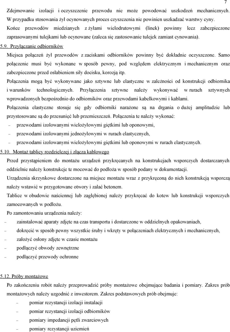 Przyłączanie odbiorników Miejsca połączeń żył przewodów z zaciskami odbiorników powinny być dokładnie oczyszczone.