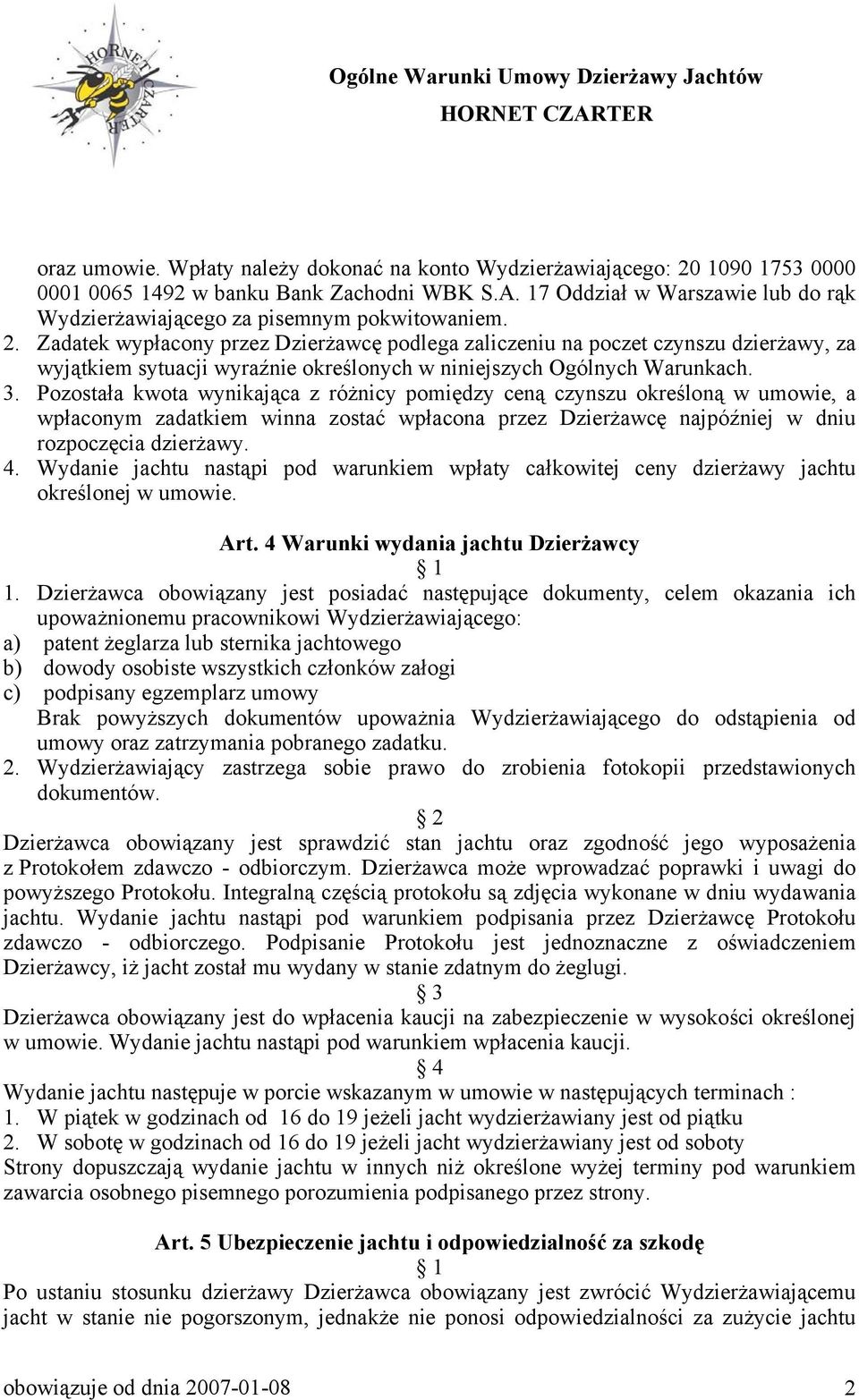 Zadatek wypłacony przez Dzierżawcę podlega zaliczeniu na poczet czynszu dzierżawy, za wyjątkiem sytuacji wyraźnie określonych w niniejszych Ogólnych Warunkach. 3.