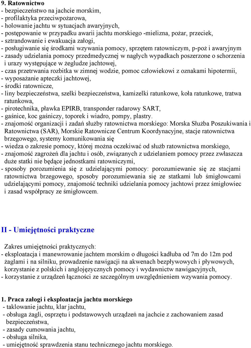 poszerzone o schorzenia i urazy występujące w żegludze jachtowej, - czas przetrwania rozbitka w zimnej wodzie, pomoc człowiekowi z oznakami hipotermii, - wyposażanie apteczki jachtowej, - środki