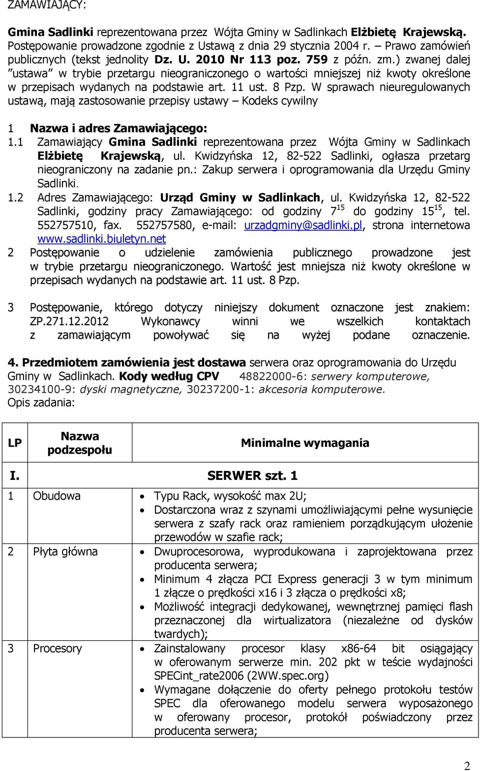 ) zwanej dalej ustawa w trybie przetargu nieograniczonego o wartości mniejszej niż kwoty określone w przepisach wydanych na podstawie art. 11 ust. 8 Pzp.