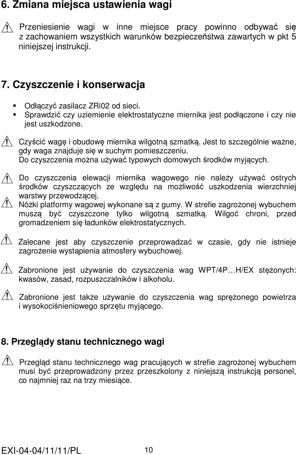 Czyścić wagę i obudowę miernika wilgotną szmatką. Jest to szczególnie ważne, gdy waga znajduje się w suchym pomieszczeniu. Do czyszczenia można używać typowych domowych środków myjących.