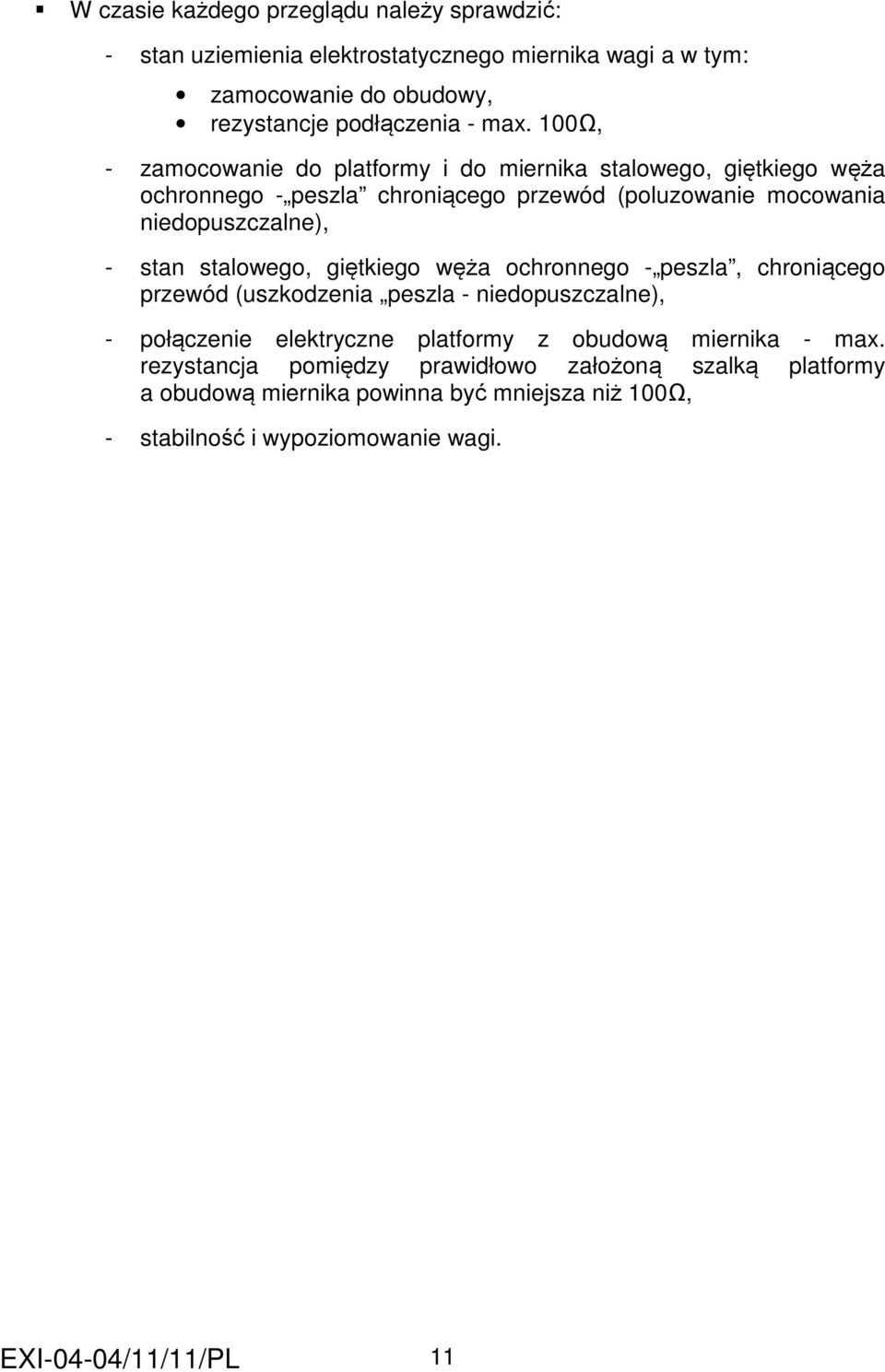 stalowego, giętkiego węża ochronnego - peszla, chroniącego przewód (uszkodzenia peszla - niedopuszczalne), - połączenie elektryczne platformy z obudową miernika -
