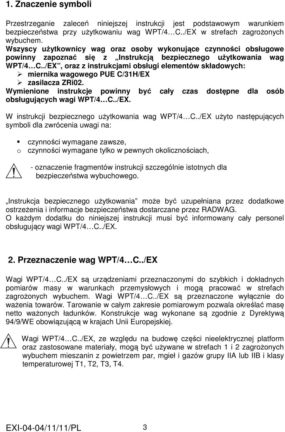 ./EX, oraz z instrukcjami obsługi elementów składowych: miernika wagowego PUE C/31H/EX zasilacza ZRi02. Wymienione instrukcje powinny być cały czas dostępne dla osób obsługujących wagi WPT/4 C../EX. W instrukcji bezpiecznego użytkowania wag WPT/4 C.