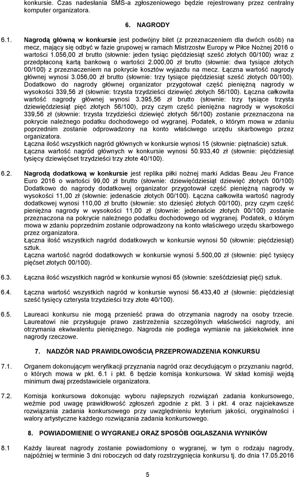 056,00 zł brutto (słownie: jeden tysiąc pięćdziesiąt sześć złotych 00/100) wraz z przedpłaconą kartą bankową o wartości 2.
