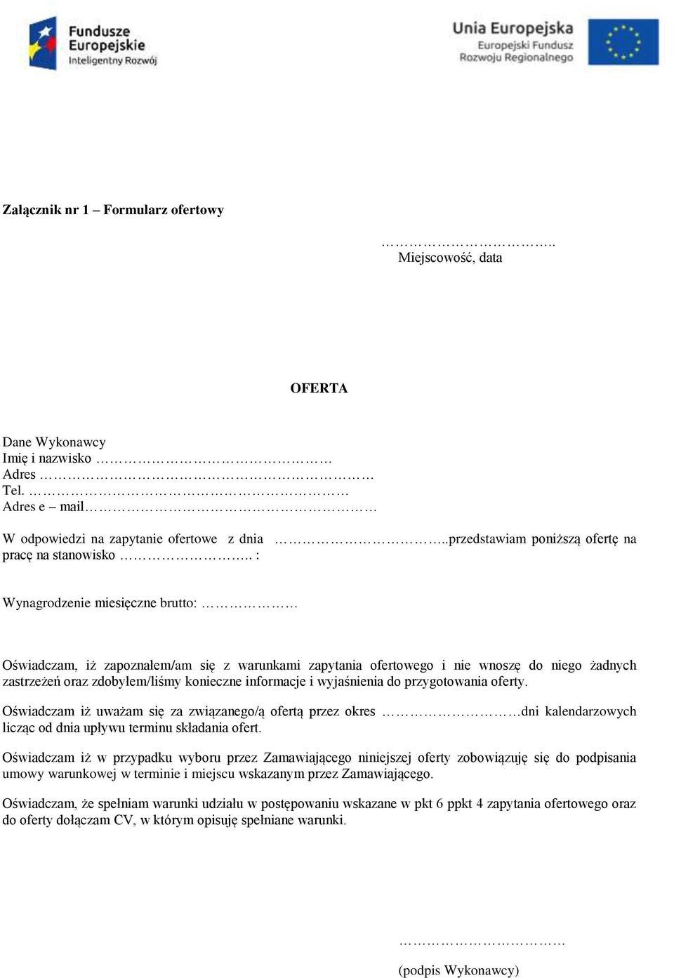 . : Wynagrodzenie miesięczne brutto: Oświadczam, iż zapoznałem/am się z warunkami zapytania ofertowego i nie wnoszę do niego żadnych zastrzeżeń oraz zdobyłem/liśmy konieczne informacje i wyjaśnienia