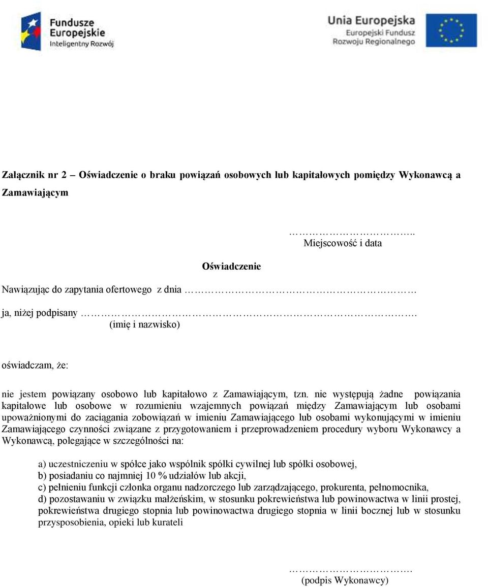 nie występują żadne powiązania kapitałowe lub osobowe w rozumieniu wzajemnych powiązań między Zamawiającym lub osobami upoważnionymi do zaciągania zobowiązań w imieniu Zamawiającego lub osobami