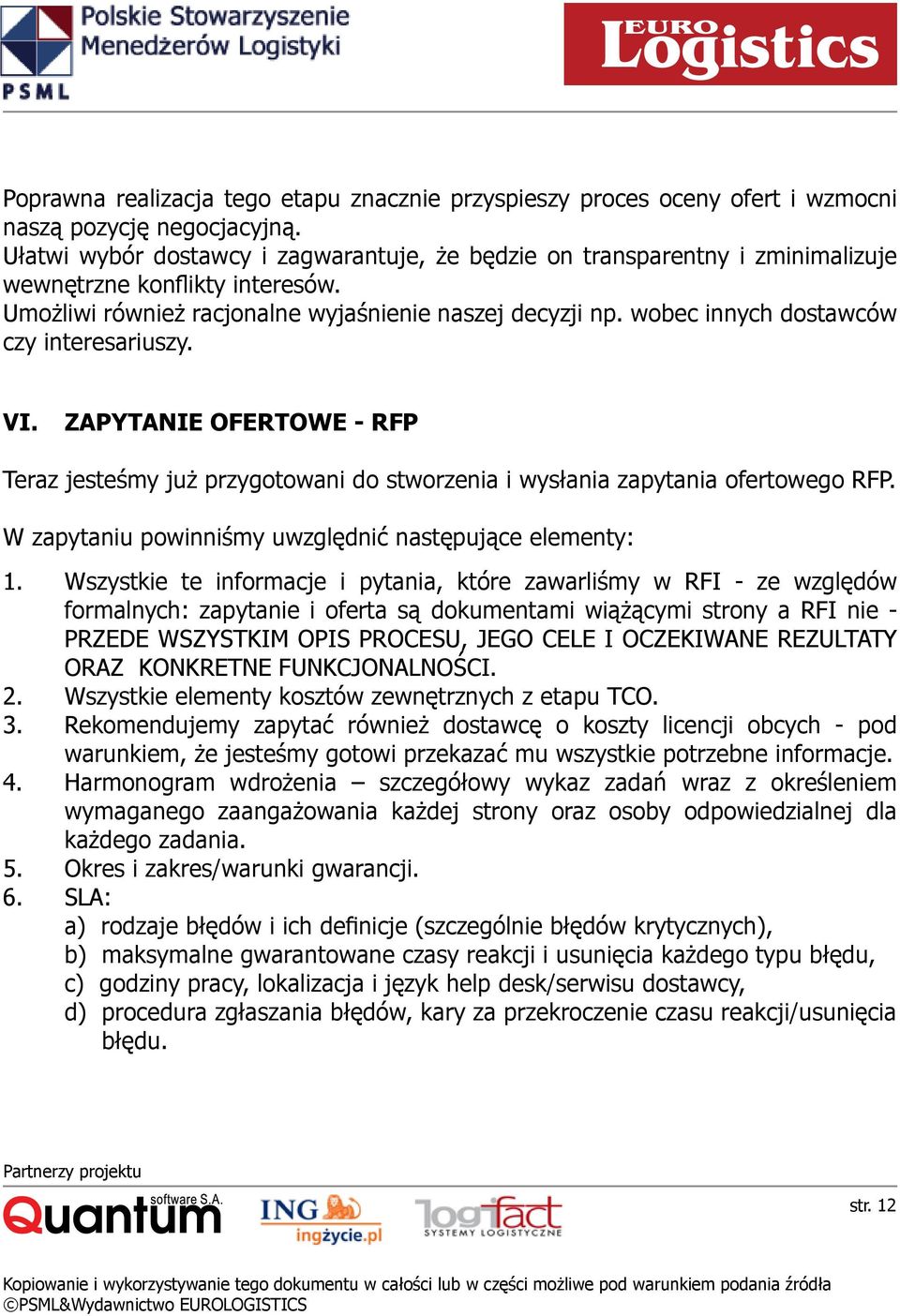 wobec innych dostawców czy interesariuszy. VI. ZAPYTANIE OFERTOWE - RFP Teraz jesteśmy już przygotowani do stworzenia i wysłania zapytania ofertowego RFP.