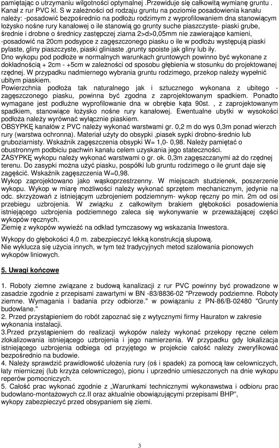 grunty suche piaszczyste- piaski grube, średnie i drobne o średnicy zastępczej ziarna 2>d>0,05mm nie zawierające kamieni, -posadowić na 20cm podsypce z zagęszczonego piasku o ile w podłoŝu występują