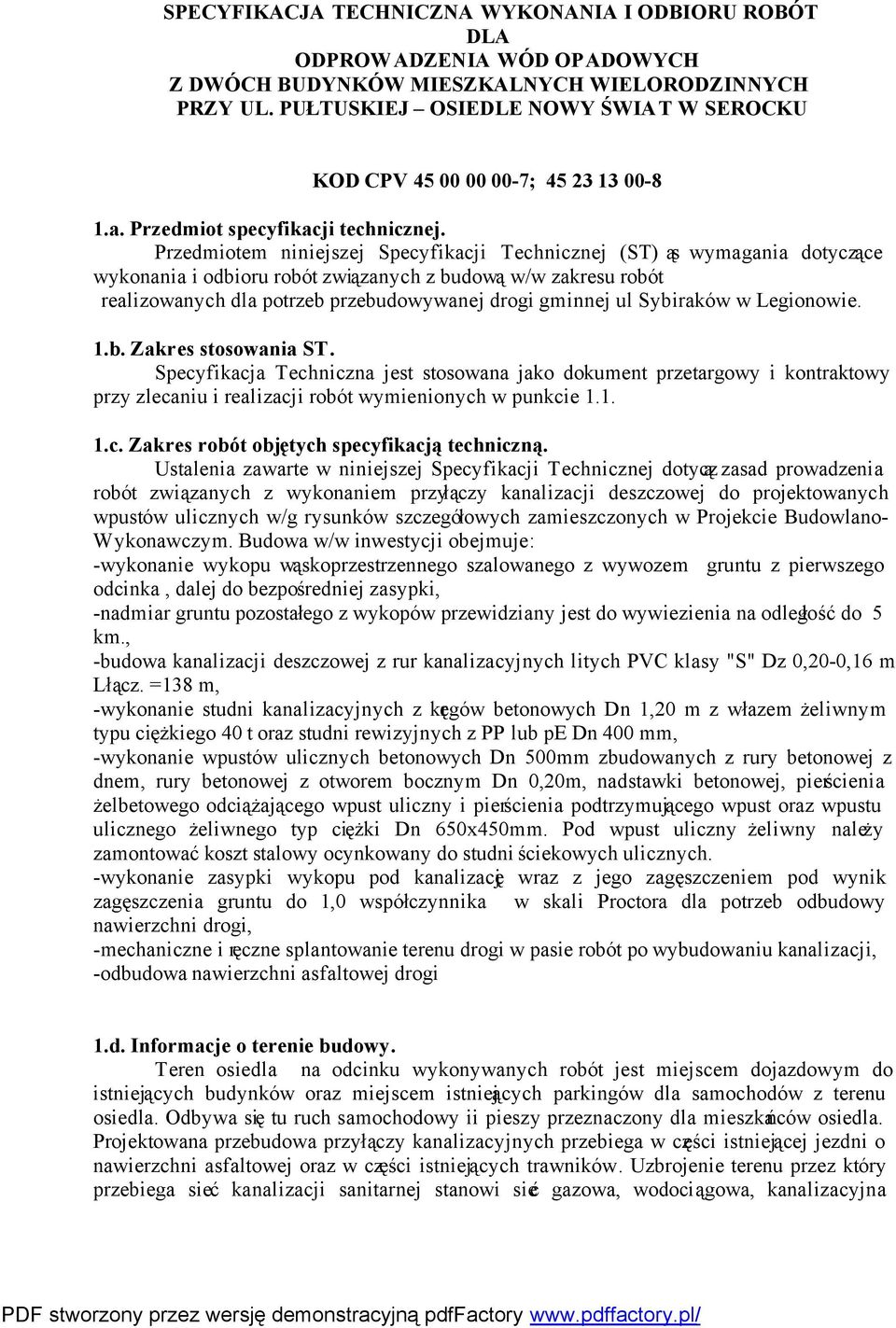 Przedmiotem niniejszej Specyfikacji Technicznej (ST) ą swymagania dotyczące wykonania i odbioru robót związanych z budową w/w zakresu robót realizowanych dla potrzeb przebudowywanej drogi gminnej ul