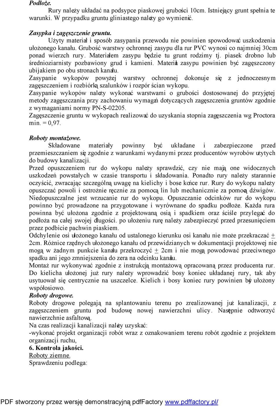 Materiałem zasypu będzie tu grunt rodzimy tj. piasek drobno lub średnioziarnisty pozbawiony grud i kamieni. Materiał zasypu powinien być zagęszczony ubijakiem po obu stronach kanału.