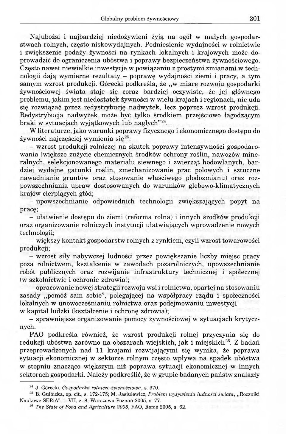Często nawet niewielkie inwestycje w powiązaniu z prostymi zmianami w technologii dają wymierne rezultaty - poprawę wydajności ziemi i pracy, a tym samym wzrost produkcji.