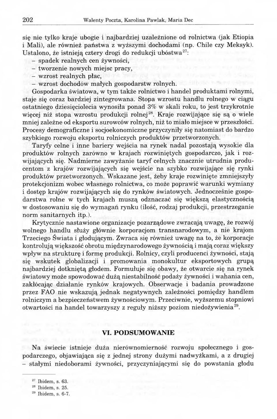Gospodarka światowa, w tym także rolnictwo i handel produktami rolnymi, staje się coraz bardziej zintegrowana.