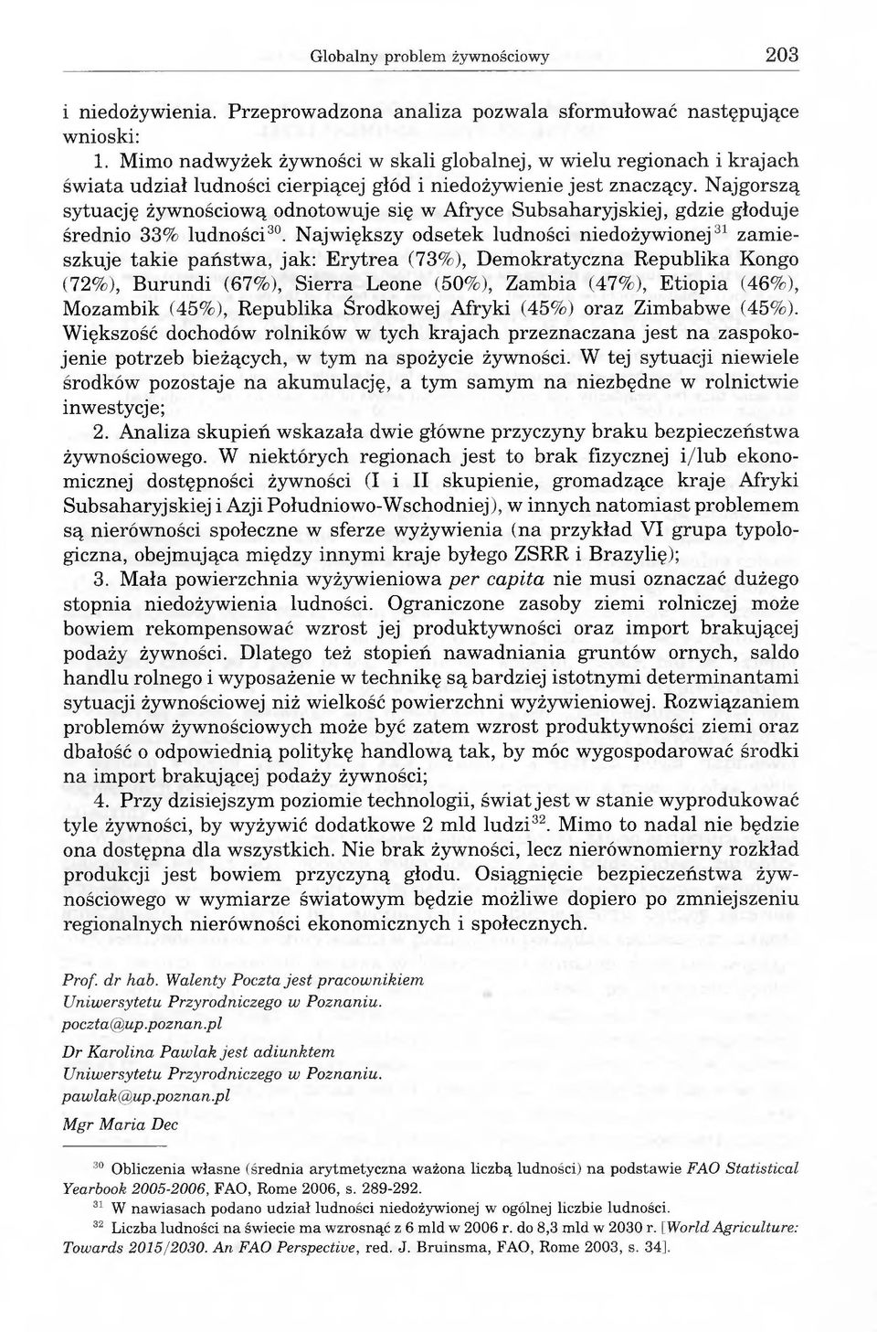 Najgorszą sytuację żywnościową odnotowuje się w Afryce Subsaharyjskiej, gdzie głoduje średnio 33% ludności30.