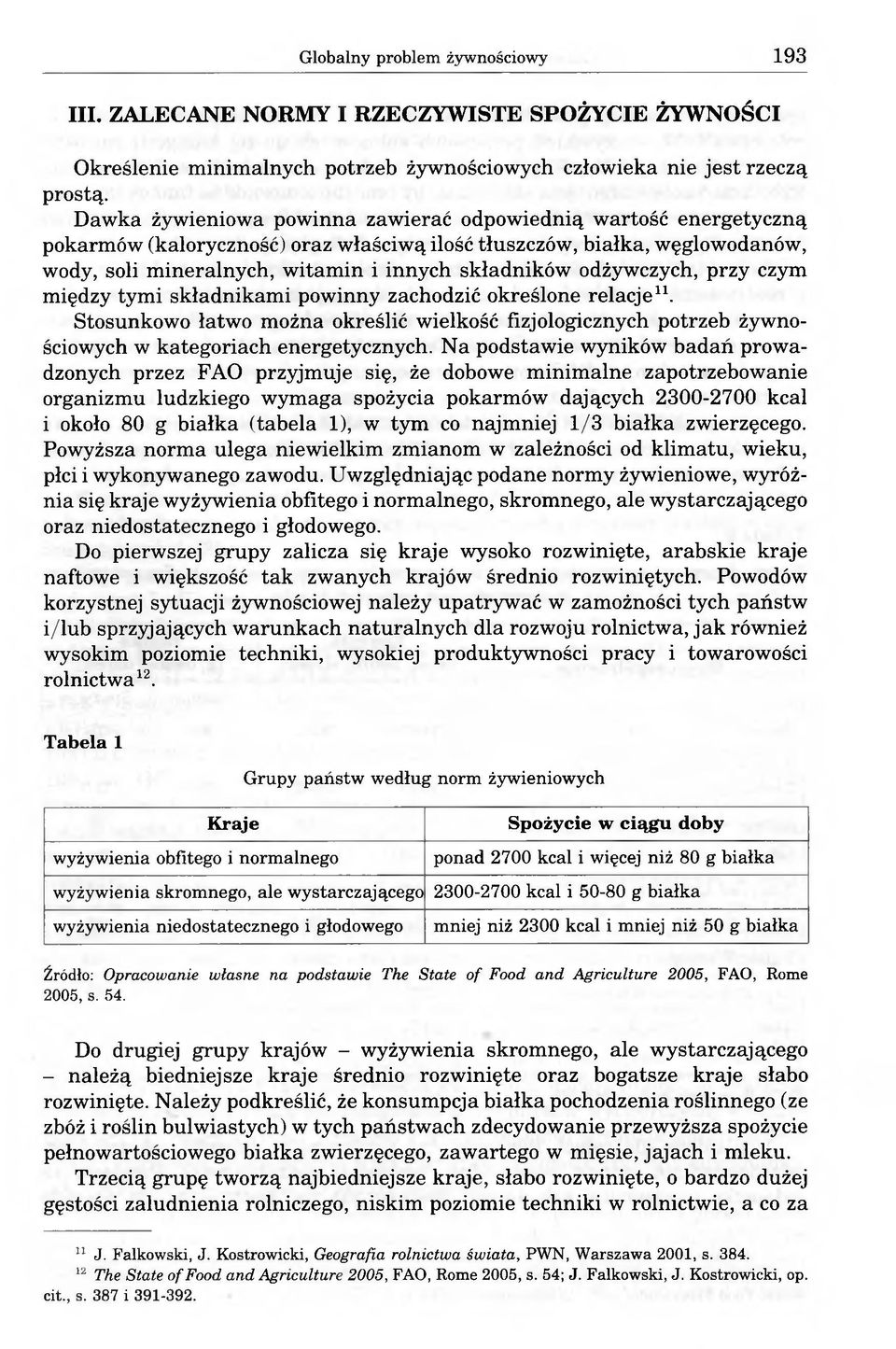 odżywczych, przy czym między tymi składnikami powinny zachodzić określone relacje11. Stosunkowo łatwo można określić wielkość fizjologicznych potrzeb żywnościowych w kategoriach energetycznych.