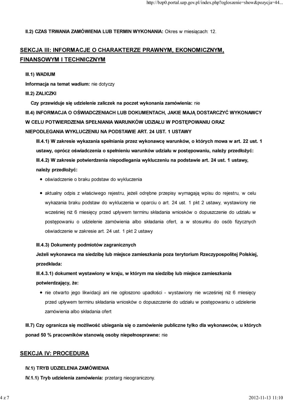 4) INFORMACJA O OŚWIADCZENIACH LUB DOKUMENTACH, JAKIE MAJĄ DOSTARCZYĆ WYKONAWCY W CELU POTWIERDZENIA SPEŁNIANIA WARUNKÓW UDZIAŁU W POSTĘPOWANIU ORAZ NIEPODLEGANIA WYKLUCZENIU NA PODSTAWIE ART. 24 UST.