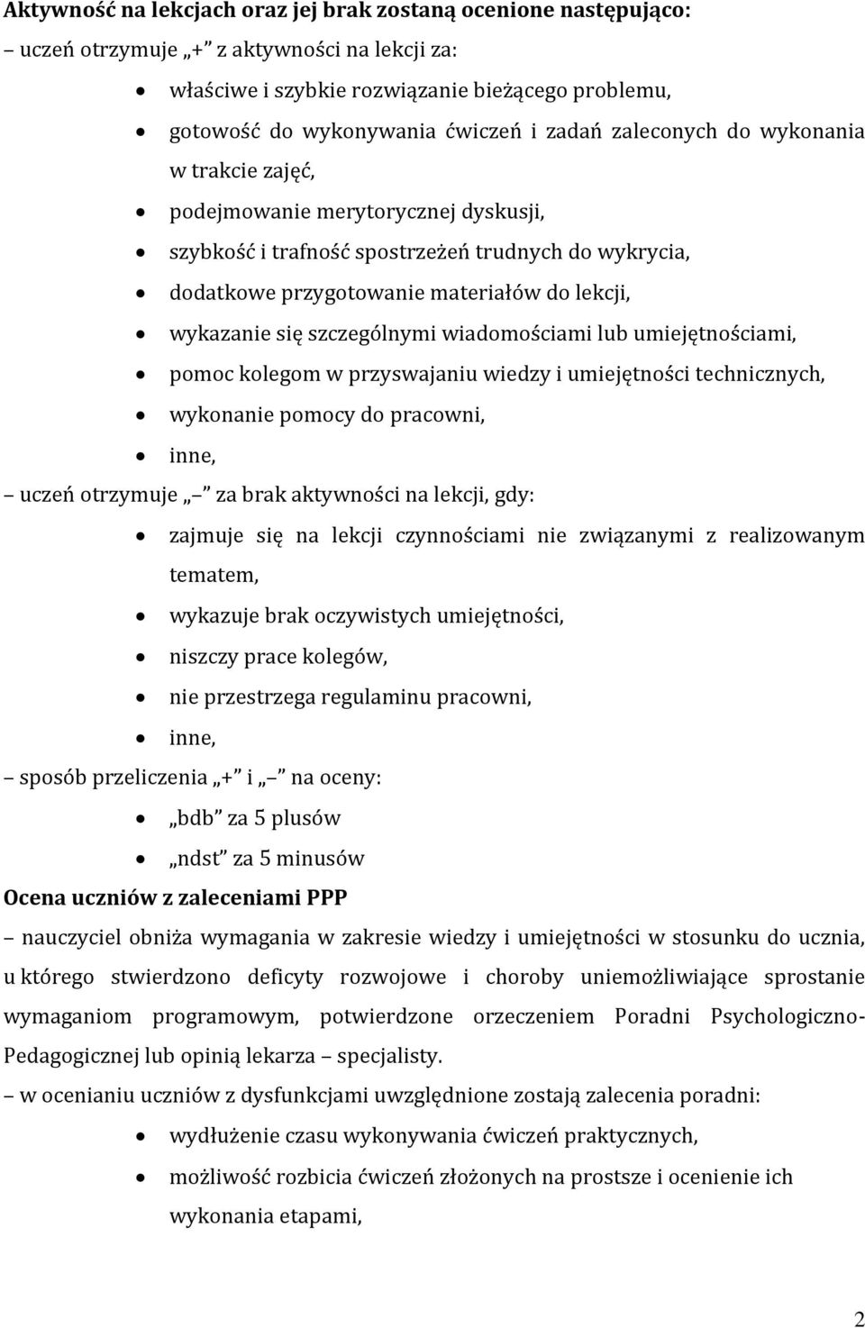 szczególnymi wiadomościami lub umiejętnościami, pomoc kolegom w przyswajaniu wiedzy i umiejętności technicznych, wykonanie pomocy do pracowni, inne, uczeń otrzymuje za brak aktywności na lekcji, gdy: