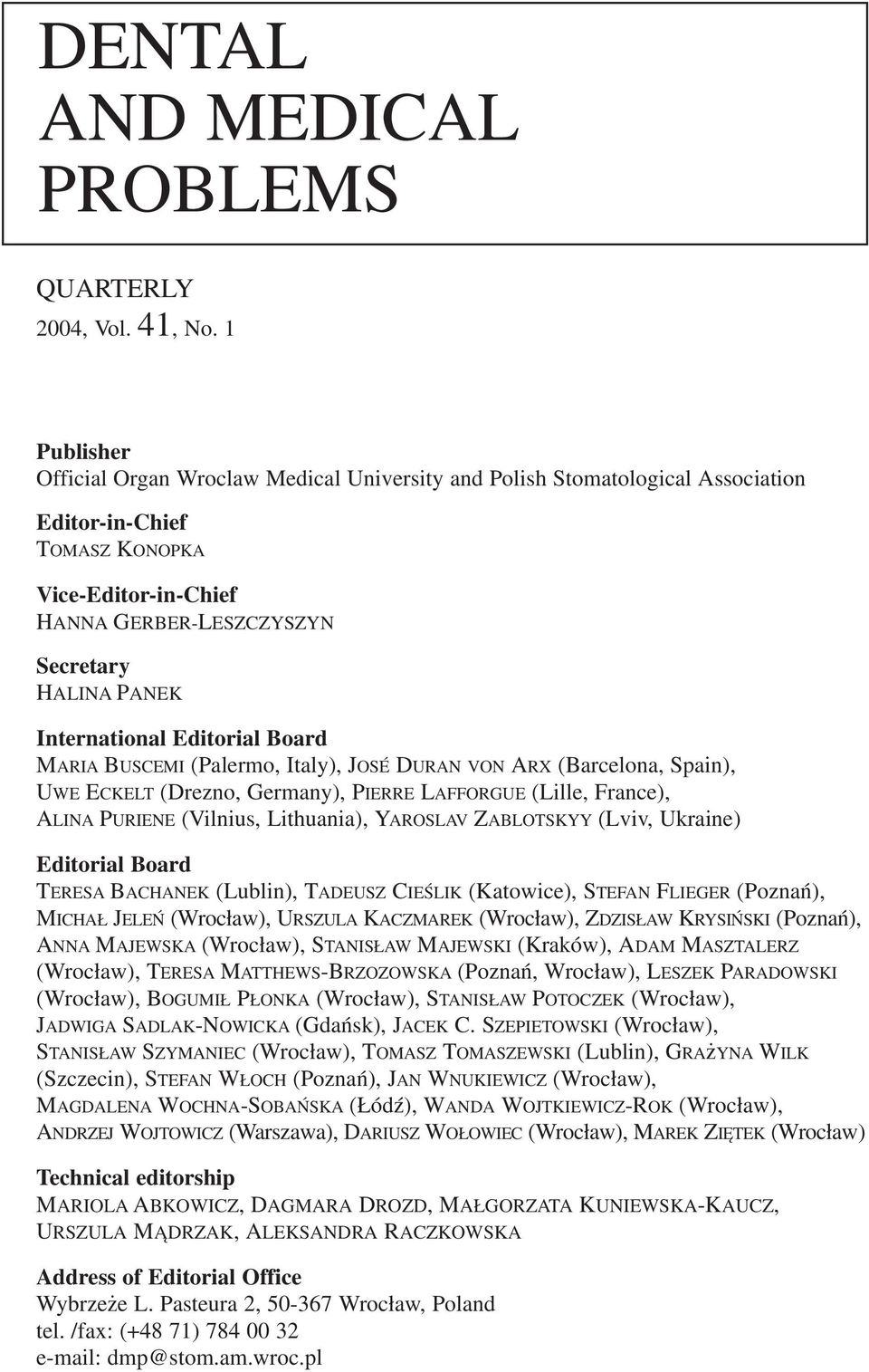 International Editorial Board MARIA BUSCEMI (Palermo, Italy), JOSÉ DURAN VON ARX (Barcelona, Spain), UWE ECKELT (Drezno, Germany), PIERRE LAFFORGUE (Lille, France), ALINA PURIENE (Vilnius,