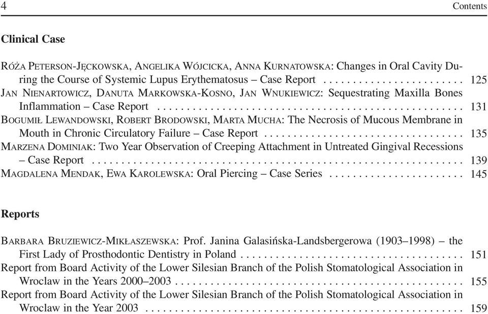 ................................................... 131 BOGUMIŁ LEWANDOWSKI, ROBERT BRODOWSKI, MARTA MUCHA: The Necrosis of Mucous Membrane in Mouth in Chronic Circulatory Failure Case Report.