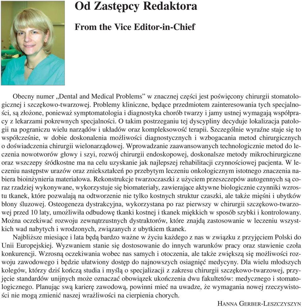 specjalności. O takim postrzeganiu tej dyscypliny decyduje lokalizacja patolo gii na pograniczu wielu narządów i układów oraz kompleksowość terapii.