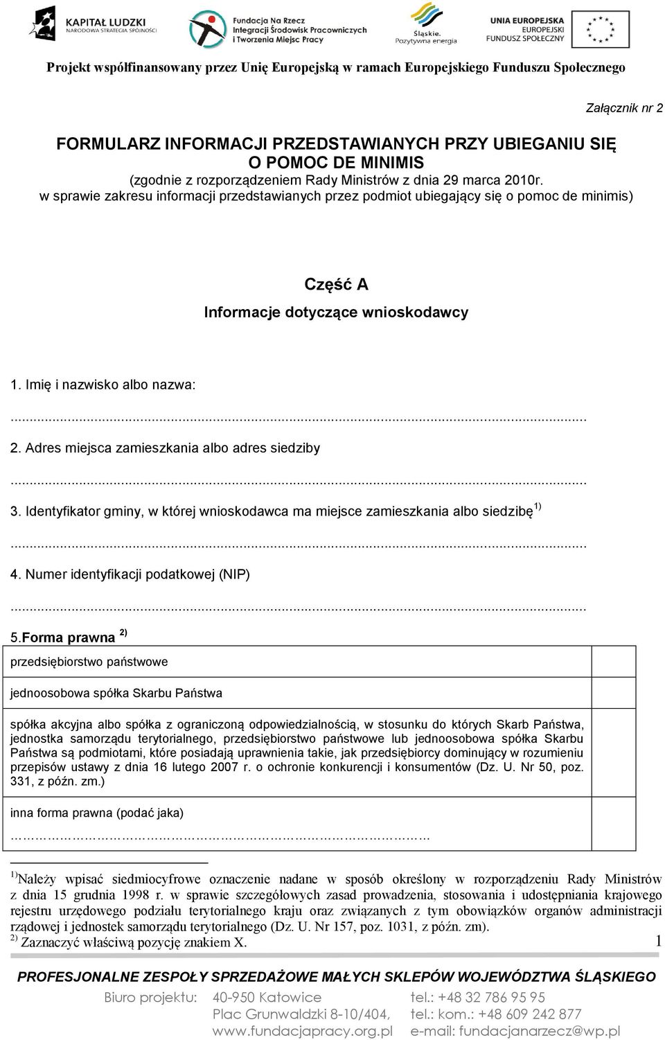 Adres miejsca zamieszkania albo adres siedziby 3. Identyfikator gminy, w której wnioskodawca ma miejsce zamieszkania albo siedzibę 1) 4. Numer identyfikacji podatkowej (NIP) 5.
