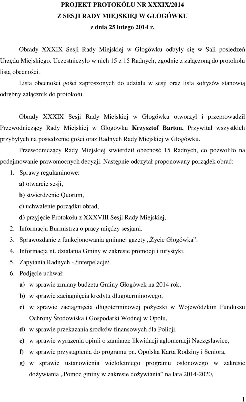 Lista obecności gości zaproszonych do udziału w sesji oraz lista sołtysów stanowią odrębny załącznik do protokołu.