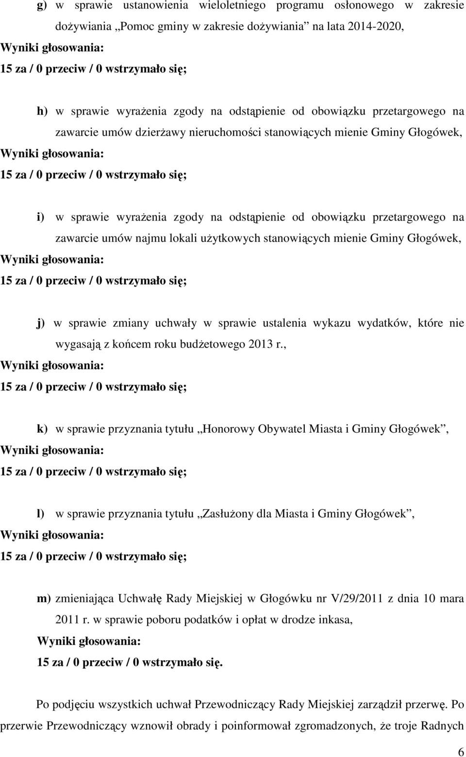 użytkowych stanowiących mienie Gminy Głogówek, j) w sprawie zmiany uchwały w sprawie ustalenia wykazu wydatków, które nie wygasają z końcem roku budżetowego 2013 r.