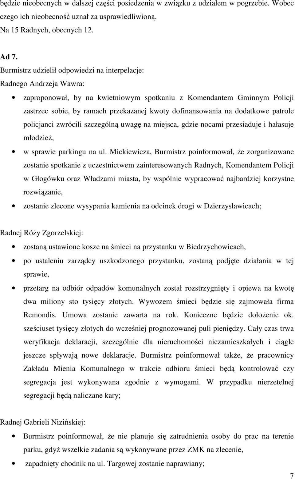 dofinansowania na dodatkowe patrole policjanci zwrócili szczególną uwagę na miejsca, gdzie nocami przesiaduje i hałasuje młodzież, w sprawie parkingu na ul.