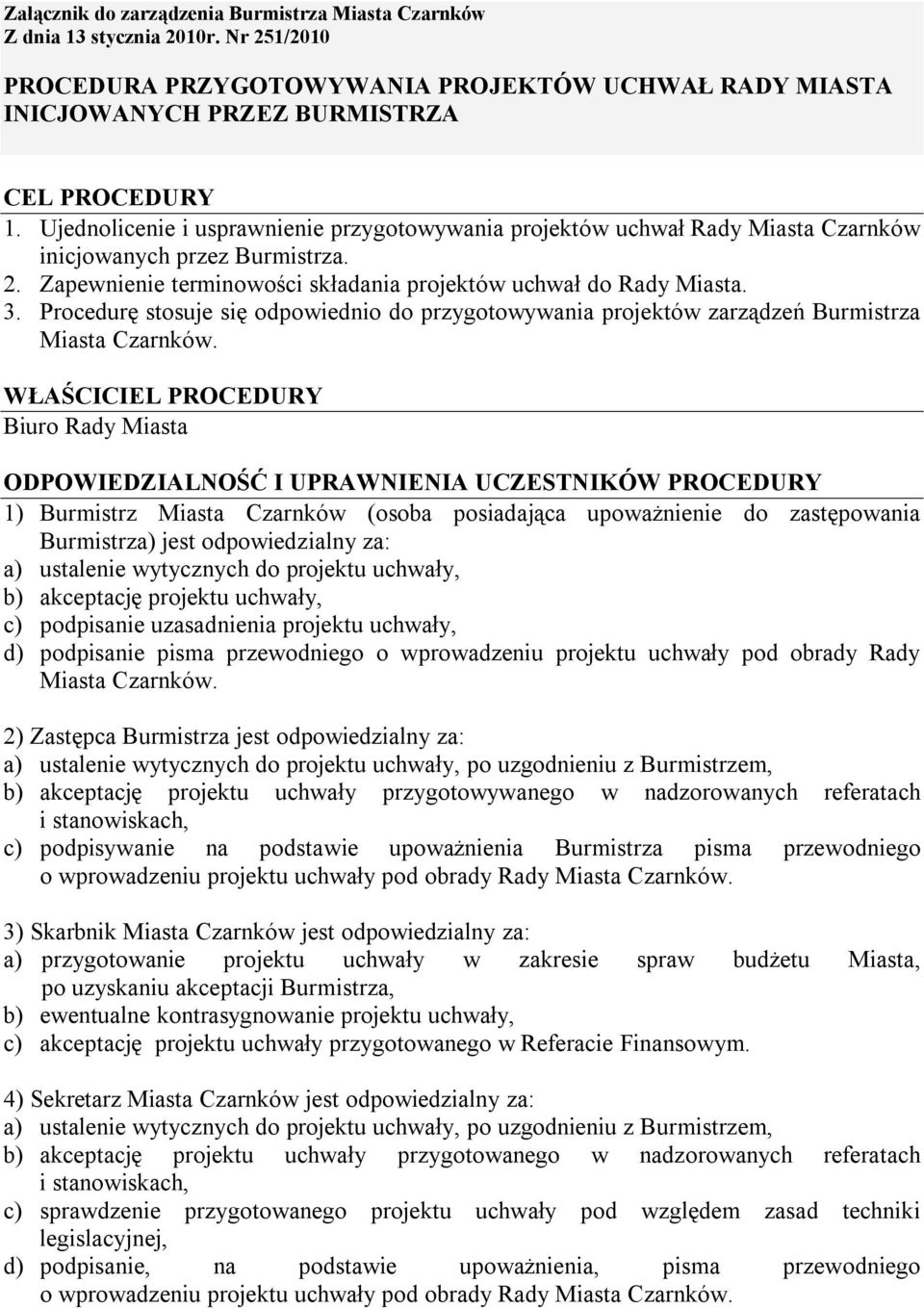 Procedurę stosuje się odpowiednio do przygotowywania projektów zarządzeń Burmistrza Miasta Czarnków.