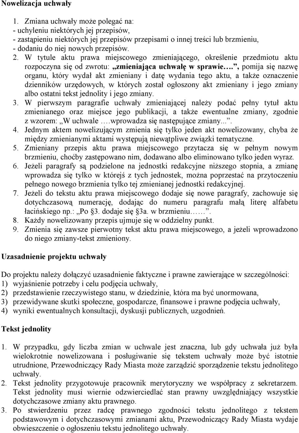 W tytule aktu prawa miejscowego zmieniającego, określenie przedmiotu aktu rozpoczyna się od zwrotu: zmieniająca uchwałę w sprawie.