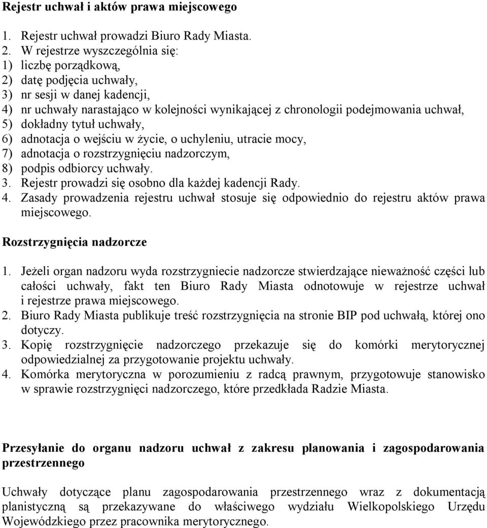 dokładny tytuł uchwały, 6) adnotacja o wejściu w życie, o uchyleniu, utracie mocy, 7) adnotacja o rozstrzygnięciu nadzorczym, 8) podpis odbiorcy uchwały. 3.