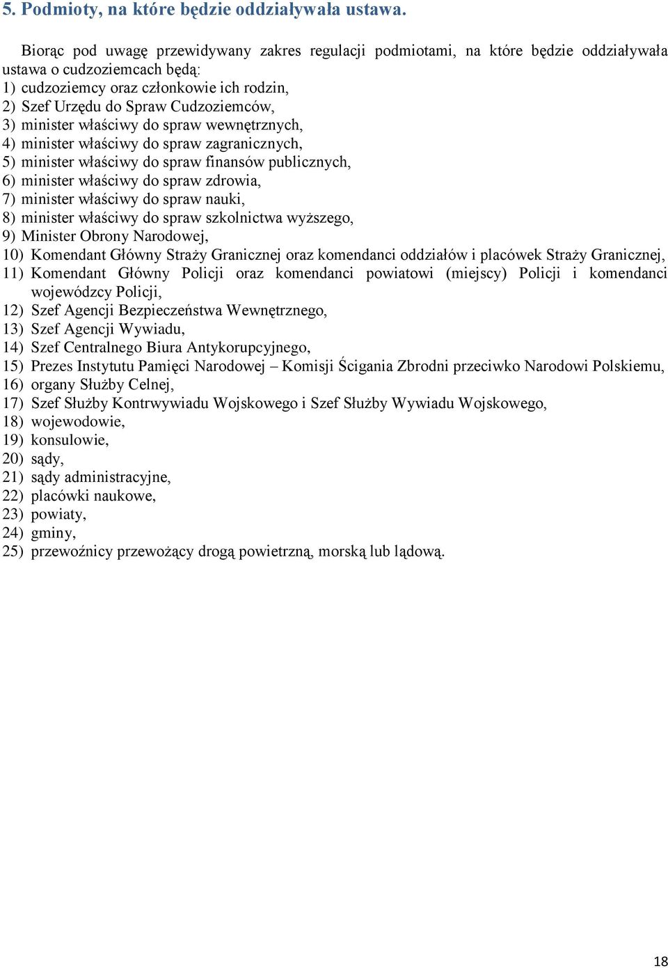 3) minister właściwy do spraw wewnętrznych, 4) minister właściwy do spraw zagranicznych, 5) minister właściwy do spraw finansów publicznych, 6) minister właściwy do spraw zdrowia, 7) minister