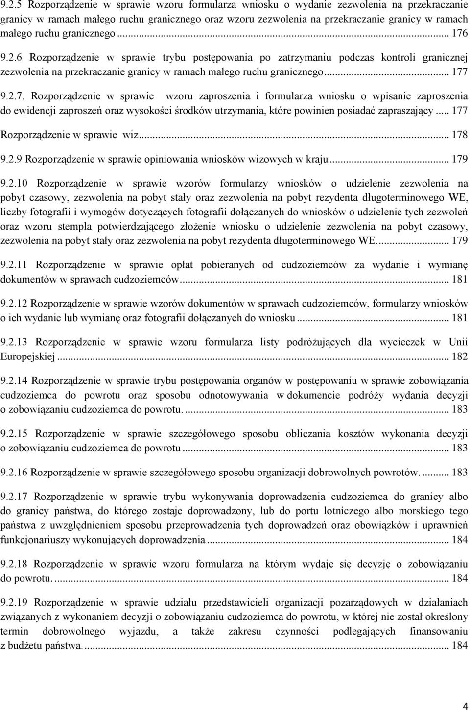 9.2.6 Rozporządzenie w sprawie trybu postępowania po zatrzymaniu podczas kontroli granicznej zezwolenia na przekraczanie granicy w ramach małego ruchu granicznego... 177