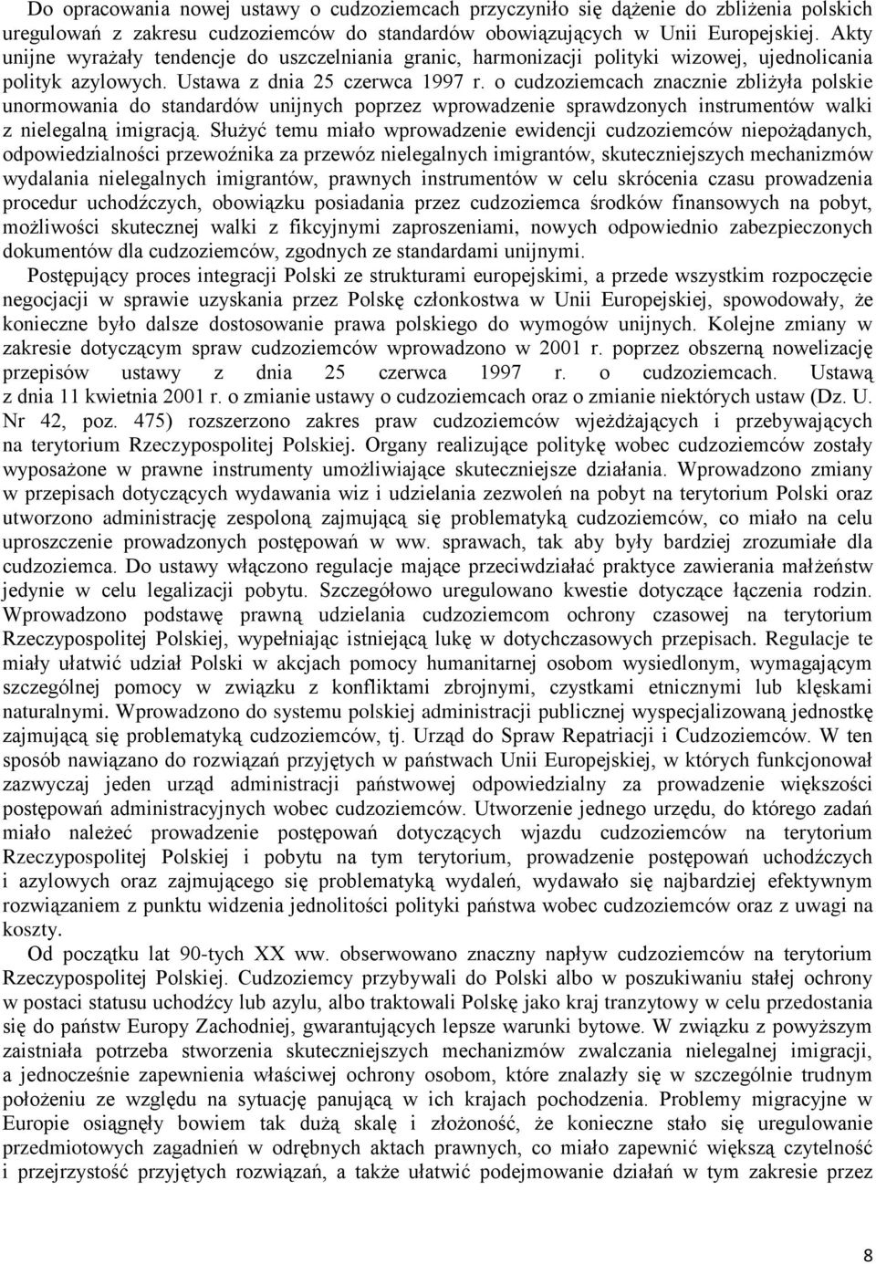 o cudzoziemcach znacznie zbliżyła polskie unormowania do standardów unijnych poprzez wprowadzenie sprawdzonych instrumentów walki z nielegalną imigracją.