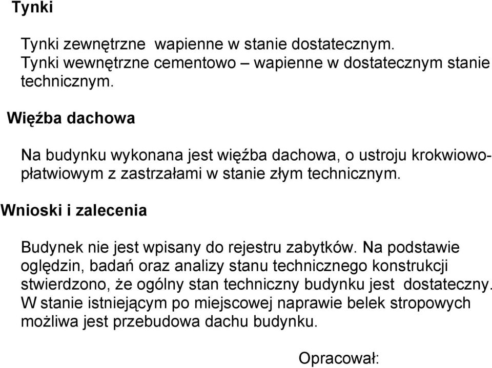 Wnioski i zalecenia Budynek nie jest wpisany do rejestru zabytków.