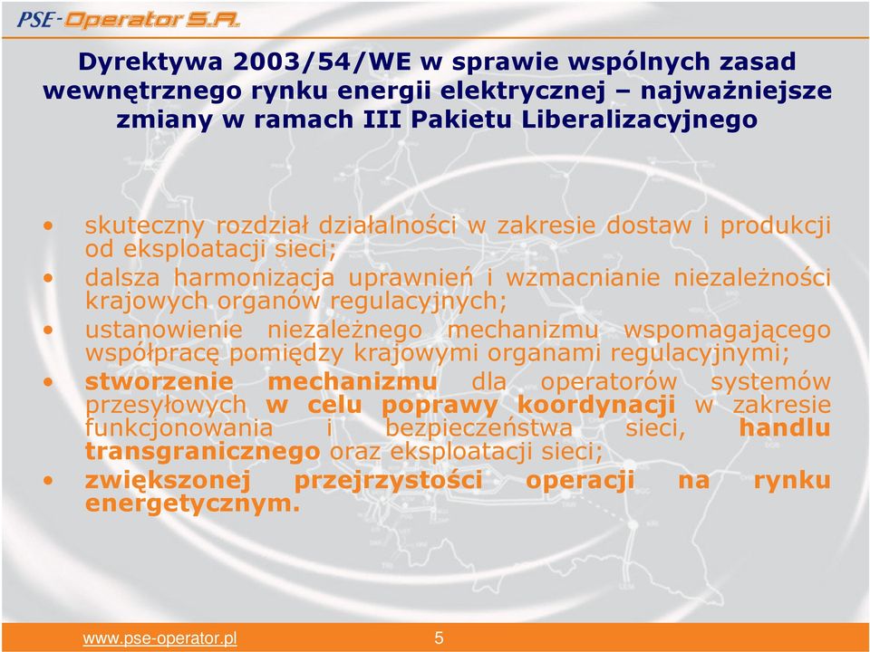ustanowienie niezależnego mechanizmu wspomagającego współpracę pomiędzy krajowymi organami regulacyjnymi; stworzenie mechanizmu dla operatorów systemów przesyłowych w