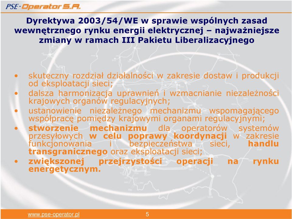 ustanowienie niezależnego mechanizmu wspomagającego współpracę pomiędzy krajowymi organami regulacyjnymi; stworzenie mechanizmu dla operatorów systemów przesyłowych w