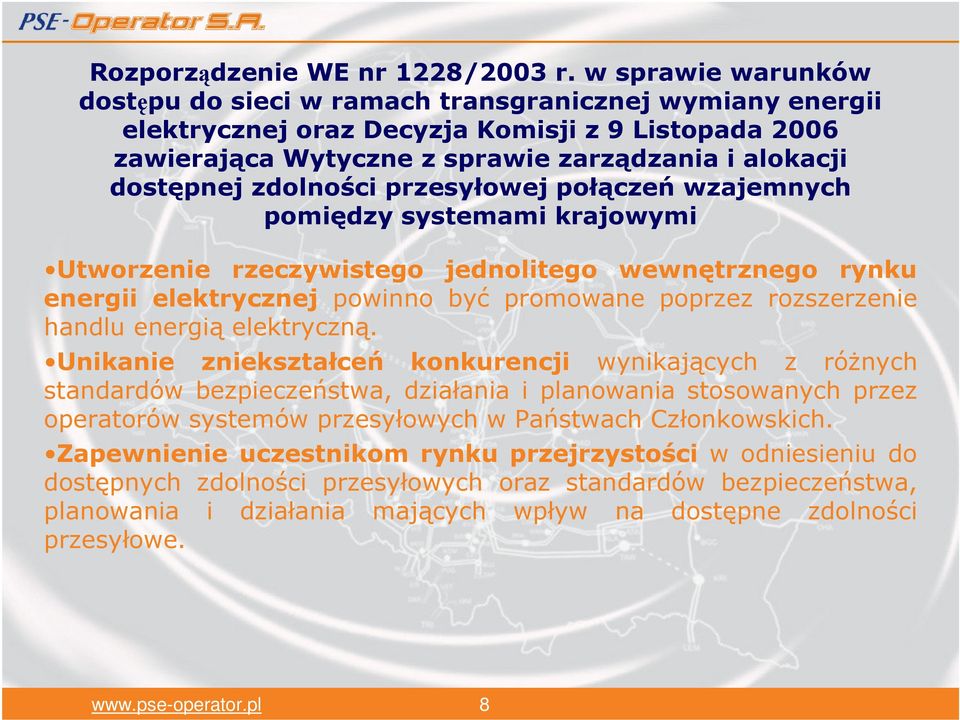 zdolności przesyłowej połączeń wzajemnych pomiędzy systemami krajowymi Utworzenie rzeczywistego jednolitego wewnętrznego rynku energii elektrycznej powinno być promowane poprzez rozszerzenie handlu