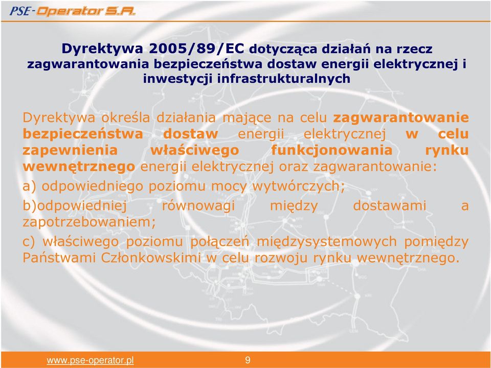 funkcjonowania rynku wewnętrznego energii elektrycznej oraz zagwarantowanie: a) odpowiedniego poziomu mocy wytwórczych; b)odpowiedniej