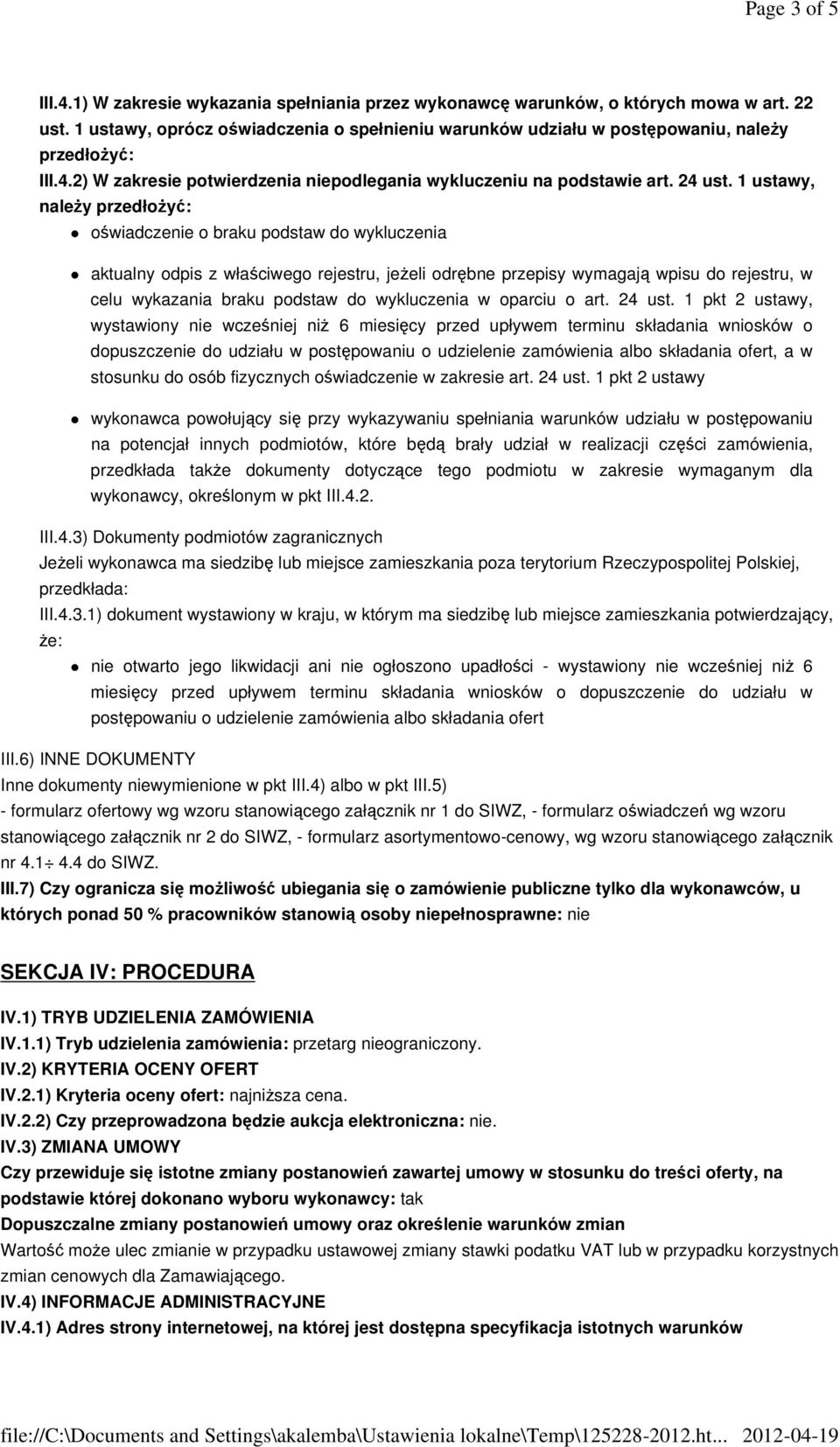 1 ustawy, naleŝy przedłoŝyć: oświadczenie o braku podstaw do wykluczenia aktualny odpis z właściwego rejestru, jeŝeli odrębne przepisy wymagają wpisu do rejestru, w celu wykazania braku podstaw do
