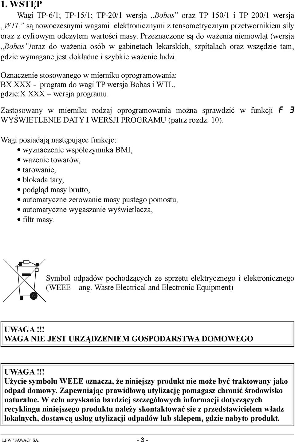 Oznaczenie stosowanego w mierniku oprogramowania: BX XXX - program do wagi TP wersja Bobas i WTL, gdzie:x XXX wersja programu.