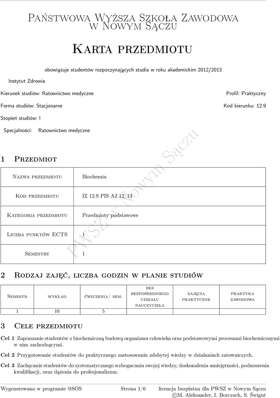 9 PIS A2 2/3 Kategoria przedmiotu Przedmioty podstawowe Liczba punktów ECTS Semestry 2 Rodzaj zaje ć, liczba godzin w planie studiów Semestr wyk lad ćwiczenia/ sem.