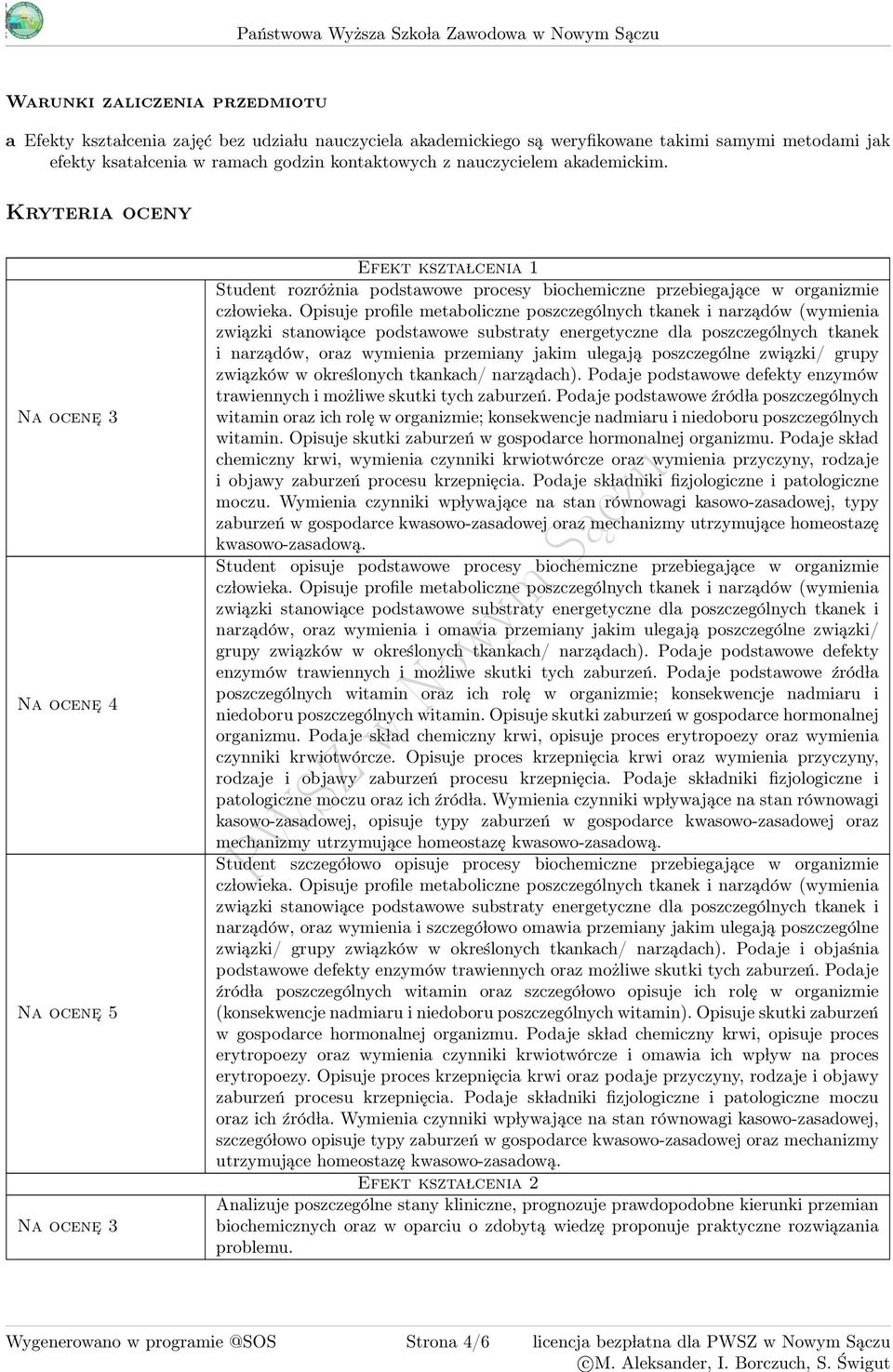 Kryteria oceny Na ocene 3 Na ocene 4 Na ocene 5 Na ocene 3 Efekt kszta lcenia Student rozróżnia podstawowe procesy biochemiczne przebiegające w organizmie cz lowieka.