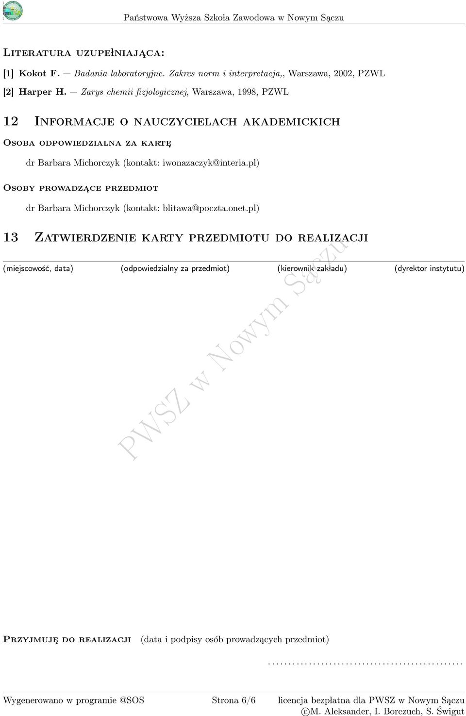 Zarys chemii fizjologicznej, Warszawa, 998, PZWL 2 Informacje o nauczycielach akademickich Osoba odpowiedzialna za karte dr Barbara Michorczyk (kontakt: iwonazaczyk@interia.