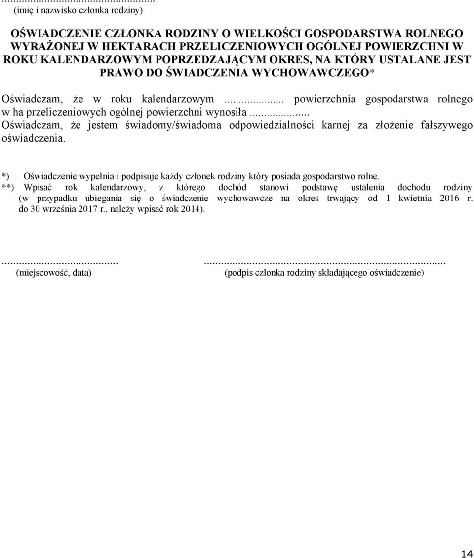.. Oświadczam, że jestem świadomy/świadoma odpowiedzialności karnej za złożenie fałszywego oświadczenia. *) Oświadczenie wypełnia i podpisuje każdy członek rodziny który posiada gospodarstwo rolne.